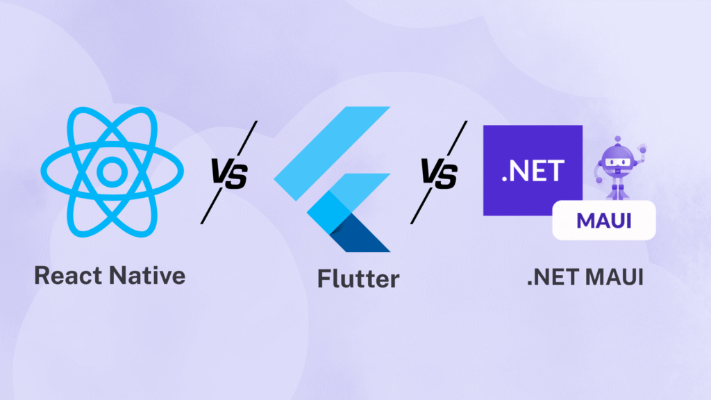 React Native vs Flutter vs .NET MAUI: Which Framework to Choose for Your Next Mobile App Development?
